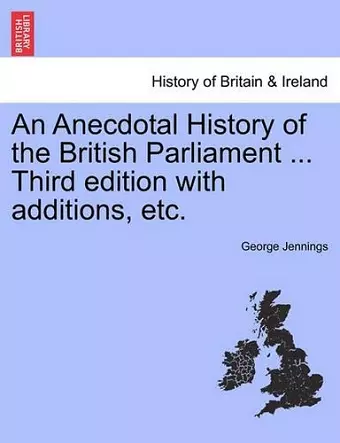 An Anecdotal History of the British Parliament ... Third edition with additions, etc. cover