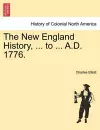 The New England History, ... to ... A.D. 1776. cover