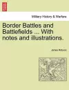 Border Battles and Battlefields ... with Notes and Illustrations. cover