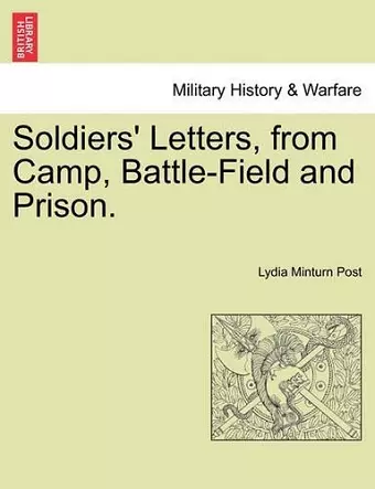 Soldiers' Letters, from Camp, Battle-Field and Prison. cover