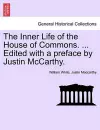 The Inner Life of the House of Commons. ... Edited with a Preface by Justin McCarthy. cover