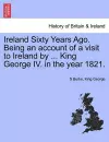 Ireland Sixty Years Ago. Being an Account of a Visit to Ireland by ... King George IV. in the Year 1821. cover