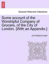 Some account of the Worshipful Company of Grocers, of the City of London. [With an Appendix.] cover