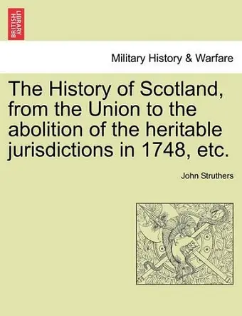 The History of Scotland, from the Union to the abolition of the heritable jurisdictions in 1748, etc. cover