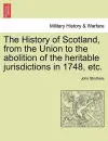 The History of Scotland, from the Union to the abolition of the heritable jurisdictions in 1748, etc. cover