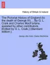 The Pictorial History of England (to the death of George III) ... By G. L. Craik and Charles MacFarlane, assisted by other contributors. [Edited by G. L. Craik.] (Standard edition.). cover