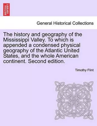 The history and geography of the Mississippi Valley. To which is appended a condensed physical geography of the Atlantic United States, and the whole American continent. Second edition. cover