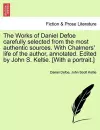 The Works of Daniel Defoe carefully selected from the most authentic sources. With Chalmers' life of the author, annotated. Edited by John S. Keltie. [With a portrait.] cover