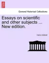 Essays on scientific and other subjects ... New edition. cover
