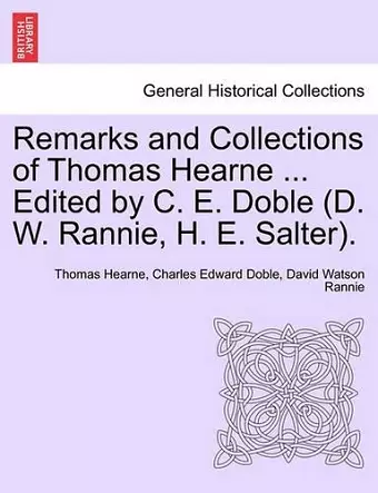 Remarks and Collections of Thomas Hearne ... Edited by C. E. Doble (D. W. Rannie, H. E. Salter). cover