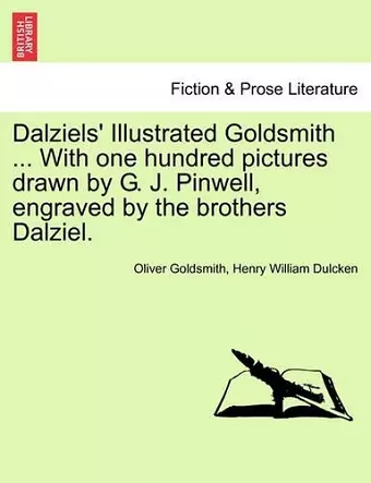 Dalziels' Illustrated Goldsmith ... with One Hundred Pictures Drawn by G. J. Pinwell, Engraved by the Brothers Dalziel. cover