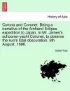 Corona and Coronet. Being a narrative of the Amherst Eclipse expedition to Japan, in Mr. James's schooner-yacht Coronet, to observe the sun's total obscuration, 9th August, 1896. cover