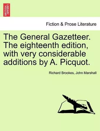 The General Gazetteer. The eighteenth edition, with very considerable additions by A. Picquot. cover