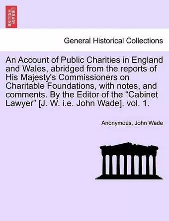 An Account of Public Charities in England and Wales, Abridged from the Reports of His Majesty's Commissioners on Charitable Foundations, with Notes, cover