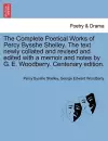 The Complete Poetical Works of Percy Bysshe Shelley. The text newly collated and revised and edited with a memoir and notes by G. E. Woodberry. Centenary edition. cover