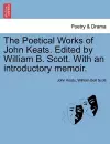 The Poetical Works of John Keats. Edited by William B. Scott. with an Introductory Memoir. cover