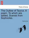 The Outlaw of Taurus. a Poem. to Which Are Added, Scenes from Sophocles. cover