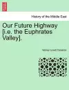 Our Future Highway [I.E. the Euphrates Valley]. cover