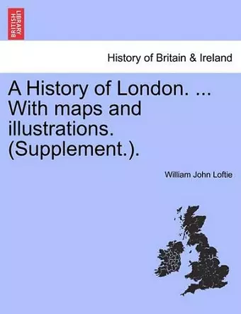 A History of London. ... With maps and illustrations. (Supplement.). cover