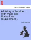 A History of London. ... With maps and illustrations. (Supplement.). cover