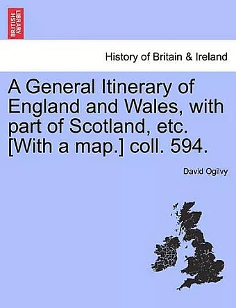 A General Itinerary of England and Wales, with Part of Scotland, Etc. [With a Map.] Coll. 594. cover