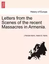 Letters from the Scenes of the Recent Massacres in Armenia. cover