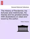 The History of Pendennis; His Fortunes and Misfortunes, His Friends and His Greatest Enemy. with Illustrations on Steel and Wood by the Author. cover
