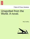 Unspotted from the World. a Novel. cover