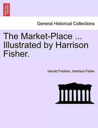 The Market-Place ... Illustrated by Harrison Fisher. cover