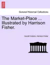 The Market-Place ... Illustrated by Harrison Fisher. cover