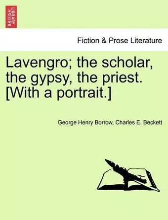 Lavengro; The Scholar, the Gypsy, the Priest. [With a Portrait.] cover