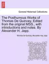 The Posthumous Works of Thomas de Quincey. Edited from the Original Mss., with Introductions and Notes. by Alexander H. Japp. cover