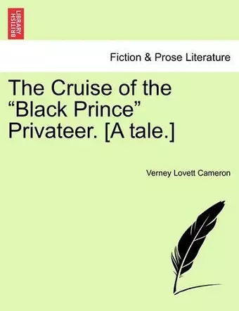 The Cruise of the "Black Prince" Privateer. [A Tale.] cover