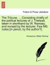 The Tribune. ... Consisting Chiefly of the Political Lectures of J. Thelwall, Taken in Shorthand by W. Ramsay, and Revised by the Lecturer. Few Ms. Notes [In Pencil, by the Author?]. cover