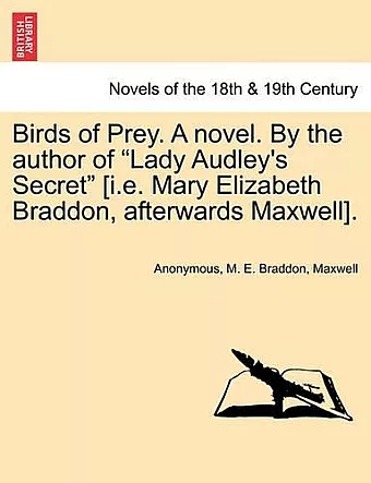Birds of Prey. a Novel. by the Author of Lady Audley's Secret [I.E. Mary Elizabeth Braddon, Afterwards Maxwell]. cover