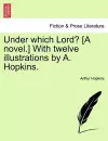 Under Which Lord? [A Novel.] with Twelve Illustrations by A. Hopkins. cover