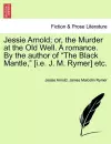 Jessie Arnold; Or, the Murder at the Old Well. a Romance. by the Author of the Black Mantle, [I.E. J. M. Rymer] Etc. cover