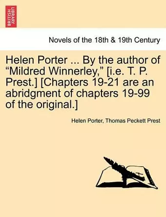 Helen Porter ... by the Author of Mildred Winnerley, [I.E. T. P. Prest.] [Chapters 19-21 Are an Abridgment of Chapters 19-99 of the Original.] cover