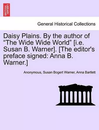 Daisy Plains. by the Author of "The Wide Wide World" [I.E. Susan B. Warner]. [The Editor's Preface Signed cover