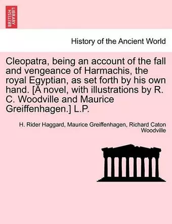 Cleopatra, Being an Account of the Fall and Vengeance of Harmachis, the Royal Egyptian, as Set Forth by His Own Hand. [A Novel, with Illustrations by R. C. Woodville and Maurice Greiffenhagen.] L.P. cover