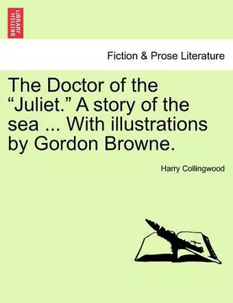 The Doctor of the Juliet. a Story of the Sea ... with Illustrations by Gordon Browne. cover