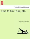 True to His Trust, Etc. cover