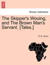 The Skipper's Wooing, and the Brown Man's Servant. [tales.] cover