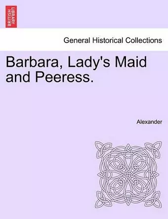 Barbara, Lady's Maid and Peeress. cover