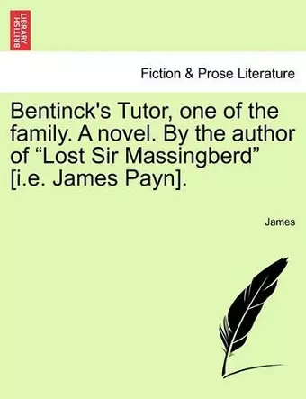 Bentinck's Tutor, One of the Family. a Novel. by the Author of "Lost Sir Massingberd" [I.E. James Payn]. cover