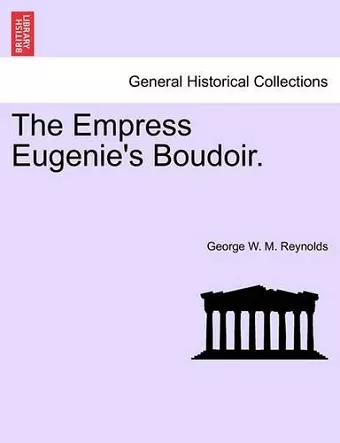 The Empress Eugenie's Boudoir. cover