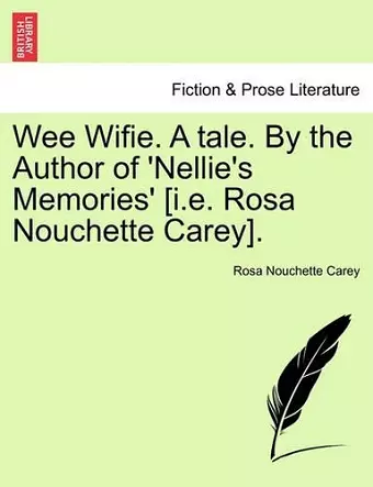 Wee Wifie. a Tale. by the Author of 'Nellie's Memories' [I.E. Rosa Nouchette Carey]. cover