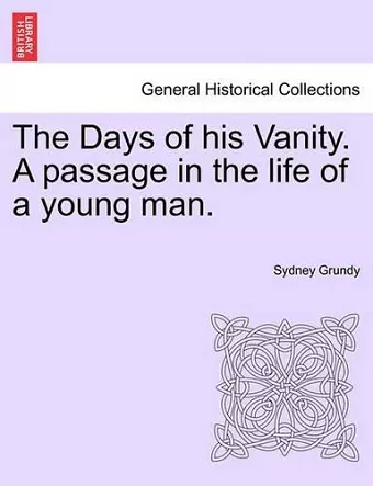 The Days of His Vanity. a Passage in the Life of a Young Man. cover