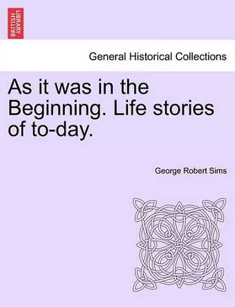 As It Was in the Beginning. Life Stories of To-Day. cover