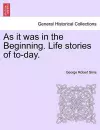 As It Was in the Beginning. Life Stories of To-Day. cover